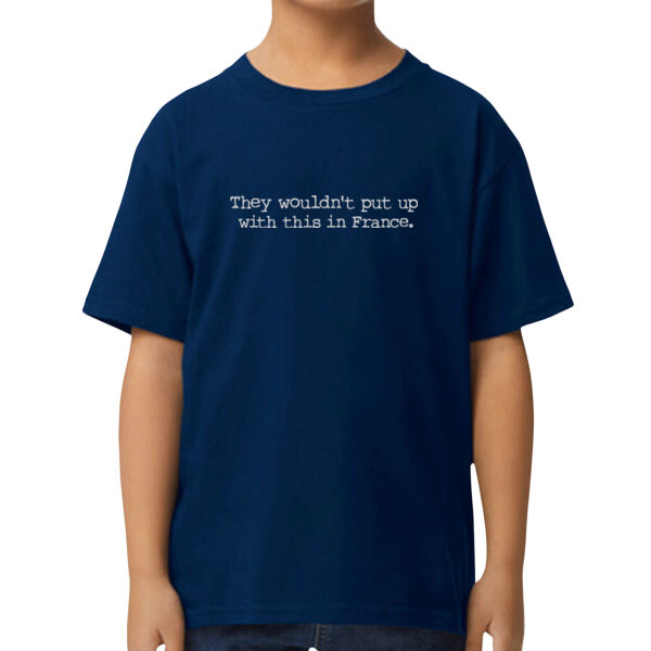 They Wouldn't Put Up With This In France - Kid's T-Shirt Thumbnail