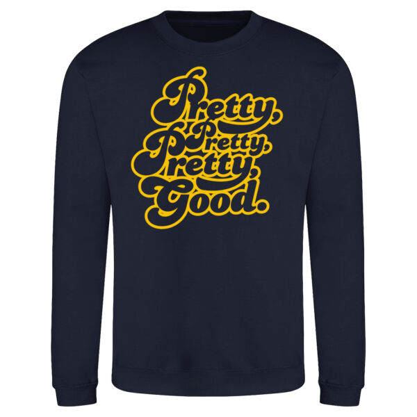 Pretty, Pretty, Pretty Good Unisex Sweatshirt Thumbnail