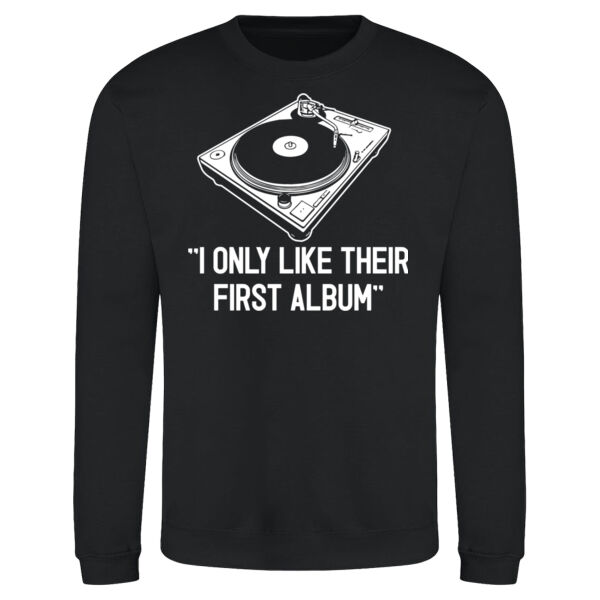 I Only Like Their First Album Unisex Sweatshirt Thumbnail